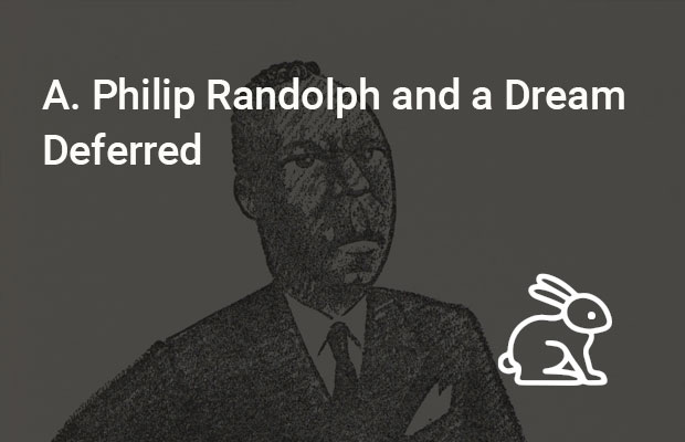 A. Philip Randolph and a Dream Deferred