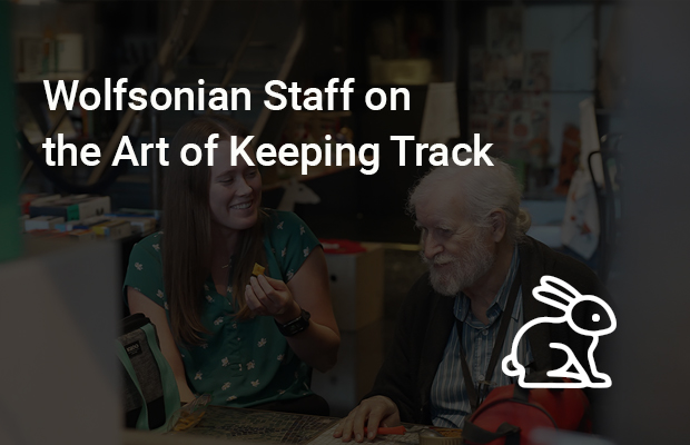 Wolfsonian Staff on the Art of Keeping Track