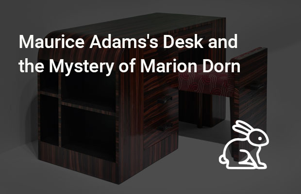 Maurice Adams's Desk and the Mystery of Marion Dorn
