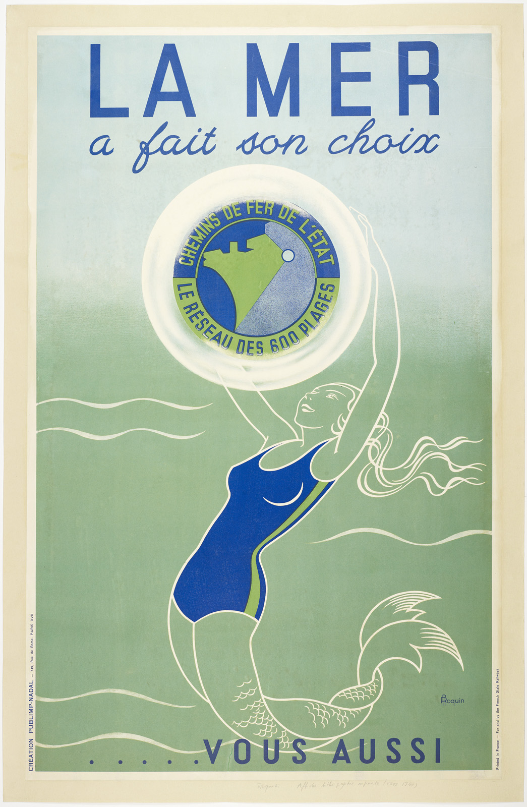 In this vertical poster, a female figure wearing a one-piece swimsuit with a human upper body and a fish-like lower body holds a large bubble containing a logo. She is positioned in the lower half of the poster, with her body slightly turned to the left. The figure is outlined in white, while her swimsuit is filled in blue, featuring a single green stripe running down her side. She has long, flowing hair and leans back, raising her arms to support the bubble above her. Her lower body transitions into a fish tail starting at her thighs, covered in scales, and twists downward, ending in a fanned-out fin. Curved, wave-like white lines appear to the left and right of her. French text is written both above and below her, along the top and bottom edges of the poster. At the top, the text reads, “La mer, a fait son choix,” and at the bottom, “... vous aussi.” The bubble she holds contains a circular logo with a half-blue, half-green decorative border and a central emblem featuring abstract blue and green elements. The blue section of the circle’s border is inscribed with “Chemins de fer de l'État,” while the green section reads, “Le Réseau des 600 Plages.” The background transitions from a pale blue at the top to a muted blue-green at the bottom.